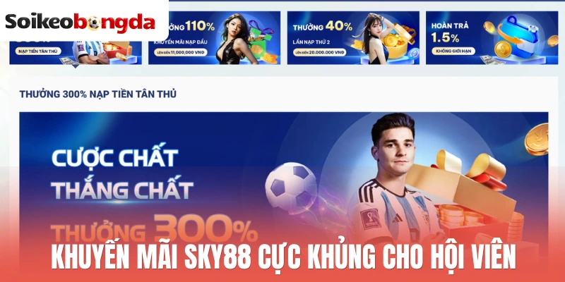 Sky88 - Sân Chơi Chất Lượng, Update Kèo Sớm Mỗi Ngày 2 Khuyến mãi Sky88 cực khủng cho hội viên