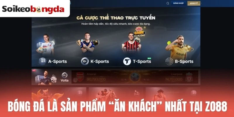 Zo88 - Nhà Cái Thể Thao Đa Dạng Kèo, Thưởng Sòng Phẳng 1 Bóng đá là sản phẩm “ăn khách” nhất tại Zo88