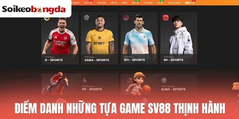 Sv88 - Thương Hiệu Cá Cược Update Kèo Ngon, Chất Lượng 1 Điểm danh những tựa game Sv88 thịnh hành