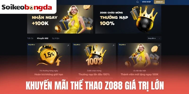 Zo88 - Nhà Cái Thể Thao Đa Dạng Kèo, Thưởng Sòng Phẳng 2 Khuyến mãi thể thao Zo88 giá trị lớn