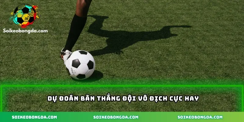 Kèo Cược Đội Vô Địch Giải Đấu – Tìm Hiểu Với Các Kèo Hấp Dẫn 3 imgi 5 71 4 du doan ban thang doi vo dich cuc hay