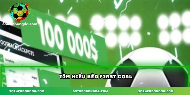 Kèo First Goal – Cơ Hội Thắng Lớn Với Những Trận Đấu Kịch Tính 1 Khái niệm kèo first goal