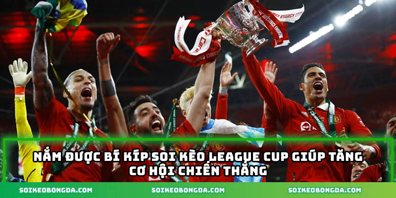 Mẹo Soi Kèo League Cup – Bí Kíp Từ Nhà Cái Chuyên Nghiệp 1 nam-duoc-bi-kip-soi-keo-league-cup-giup-tang-co-hoi-chien-thang