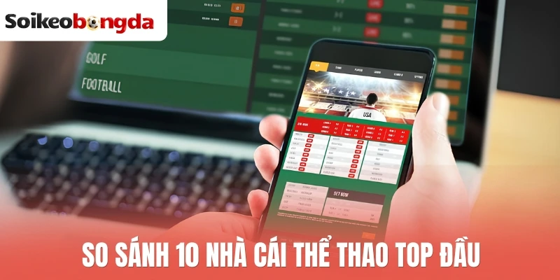 Nhà Cái Uy Tín - Tiêu Chí Và Top 10+ Nhà Cái Bóng Đá An Toàn 13 So sánh 10 nhà cái thể thao top đầu