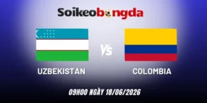 Kèo bóng đá Uzbekistan vs Colombia - Bảng K World Cup 09h00 18/06/2026