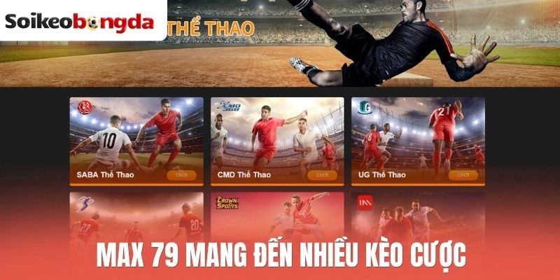 Soi kèo bóng đá 31 Max 79 mang đến nhiều kèo cược
