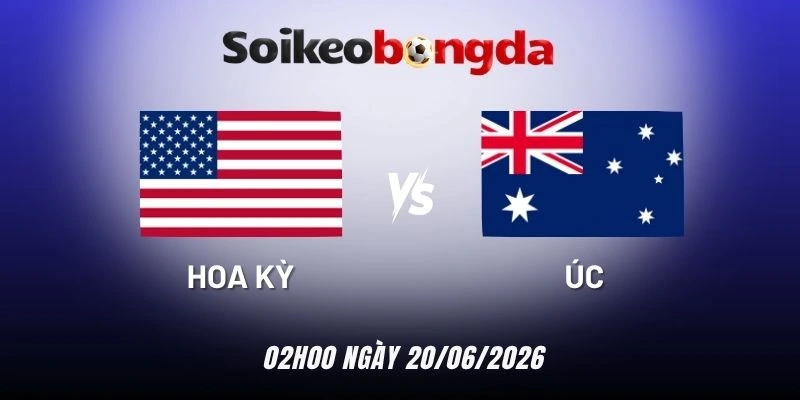 Soi kèo Hoa Kỳ vs Úc - Bảng D World Cup 02h00 20/06/2026