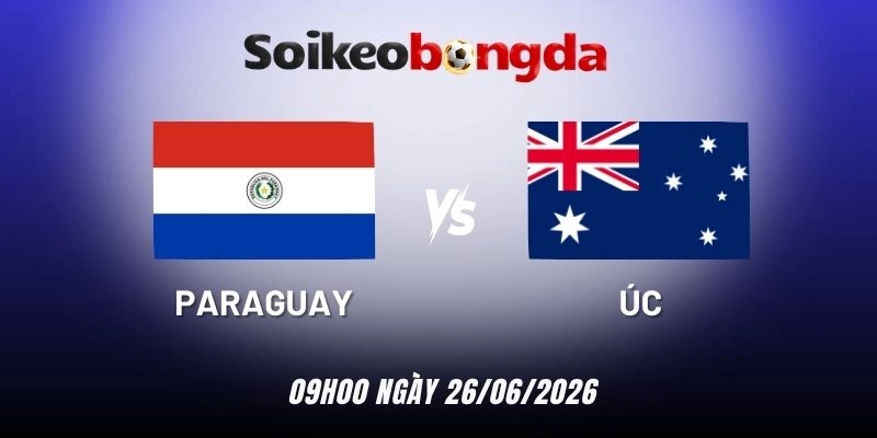 Kèo bóng đá Paraguay vs Úc - Bảng D World Cup 09h00 26/06/2026