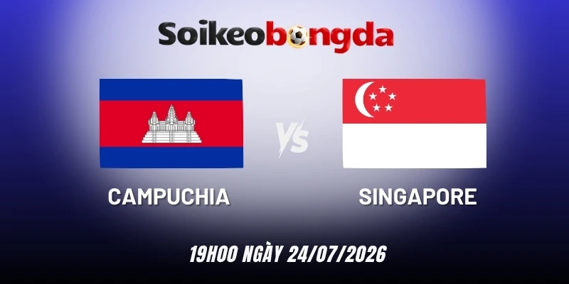 Soi kèo bóng đá Campuchia vs Singapore - Vòng bảng AFF Cup 19h00 ngày 24/07/2026