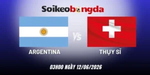 Soi kèo nhà cái Argentina vs Thụy Sĩ - Vòng tứ kết World Cup 03h00 ngày 12/07/2026
